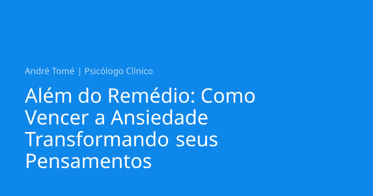 Além do Remédio: Como Vencer a Ansiedade Transformando seus Pensamentos ...